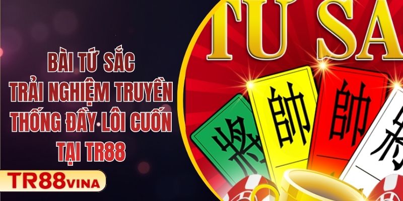 Bài Tứ Sắc – Trải Nghiệm Truyền Thống Đầy Lôi Cuốn Tại TR88 1 Bài Tứ Sắc – Trải Nghiệm Truyền Thống Đầy Lôi Cuốn Tại TR88