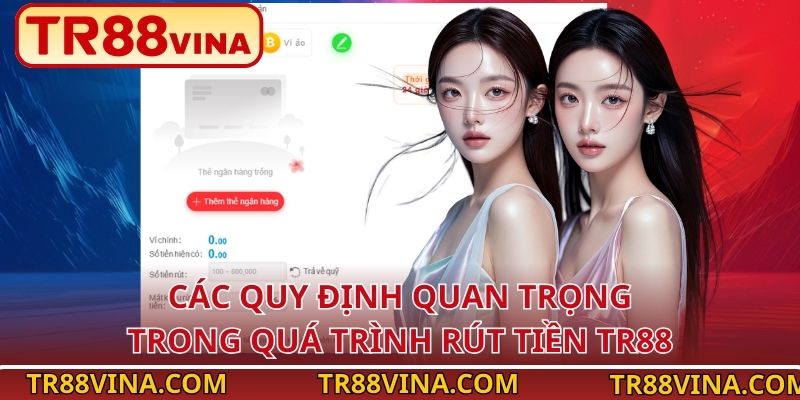 Rút Tiền TR88 Dễ Dàng – Ai Cũng Làm Được Trong 3 Bước 1 Các quy định quan trọng trong quá trình rút tiền TR88