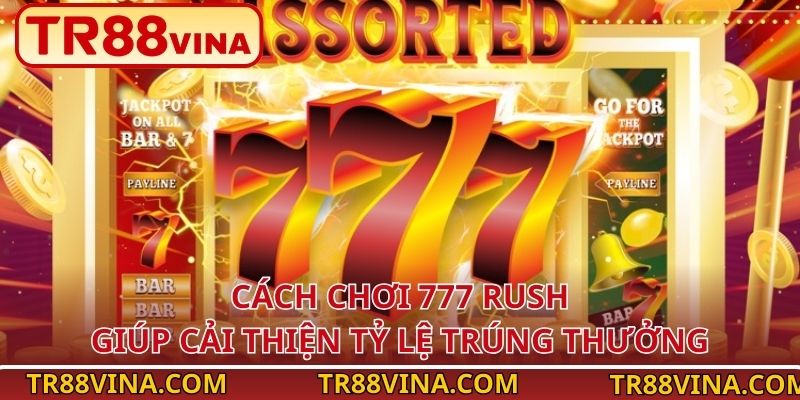 Cách chơi 777 Rush giúp cải thiện tỷ lệ trúng thưởng