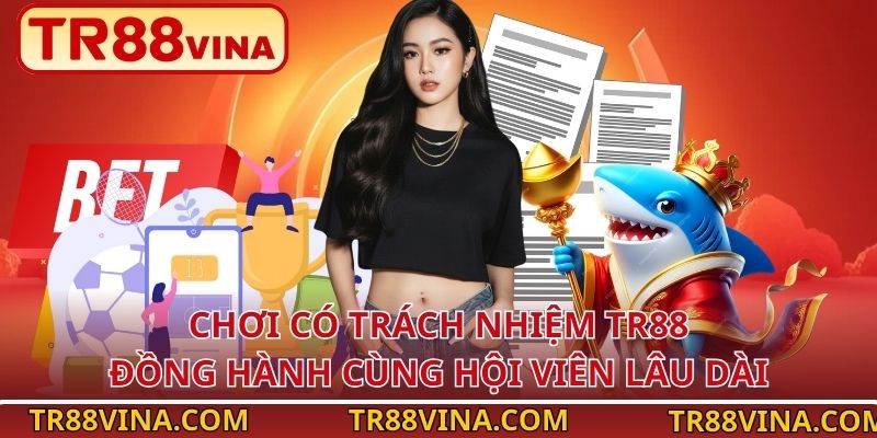 Chơi Có Trách Nhiệm TR88 – Vui Đúng Mức, Thắng Đúng Cách 2 Chơi có trách nhiệm TR88 đồng hành cùng hội viên lâu dài