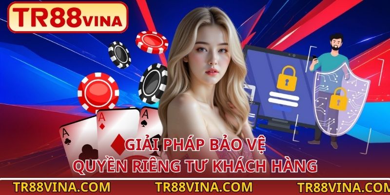 Chính Sách Bảo Mật TR88 – Lá Chắn An Toàn Cho Người Chơi 3 Giải pháp bảo vệ quyền riêng tư khách hàng
