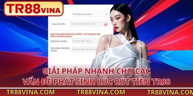 Rút Tiền TR88 Dễ Dàng – Ai Cũng Làm Được Trong 3 Bước 3 Giải pháp nhanh cho các vấn đề phát sinh lúc rút tiền TR88