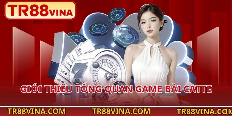 Giới thiệu tổng quan game bài Catte 