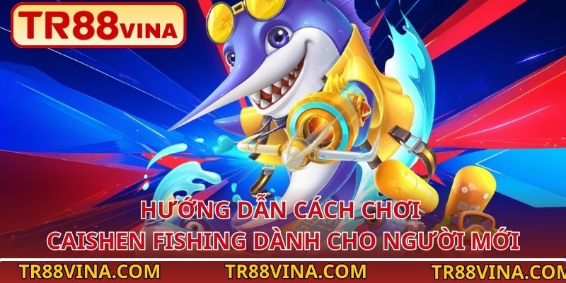 Hướng dẫn cách chơi Caishen Fishing dành cho người mới