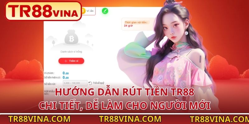 Rút Tiền TR88 Dễ Dàng – Ai Cũng Làm Được Trong 3 Bước 2 Hướng dẫn rút tiền TR88 chi tiết, dễ làm cho người mới
