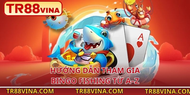 Bingo Fishing – Bắn Cá Truy Tìm Kho Báu Biển Cả Tại TR88 3 Hướng dẫn tham gia Bingo Fishing từ A–Z