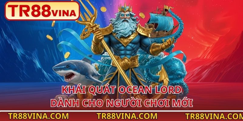 Khái quát Ocean Lord dành cho người chơi mới 