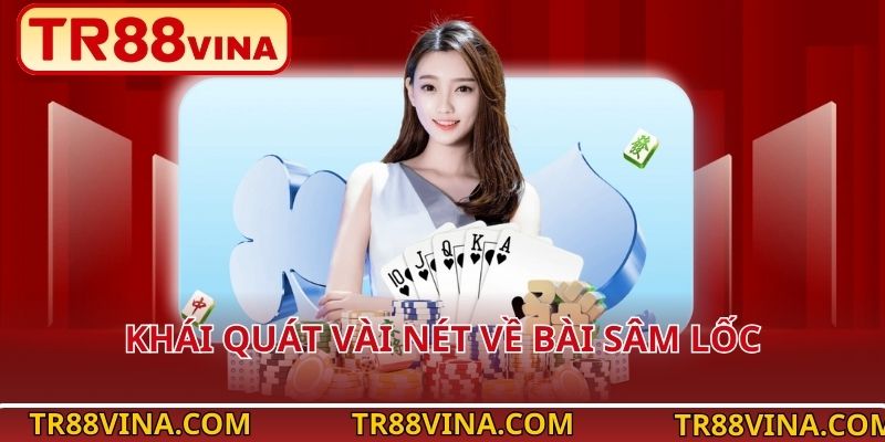 Bài Sâm Lốc – Vừa Giải Trí Vừa Thử Thách Cùng TR88 VINA 2 Khái quát vài nét về bài Sâm Lốc
