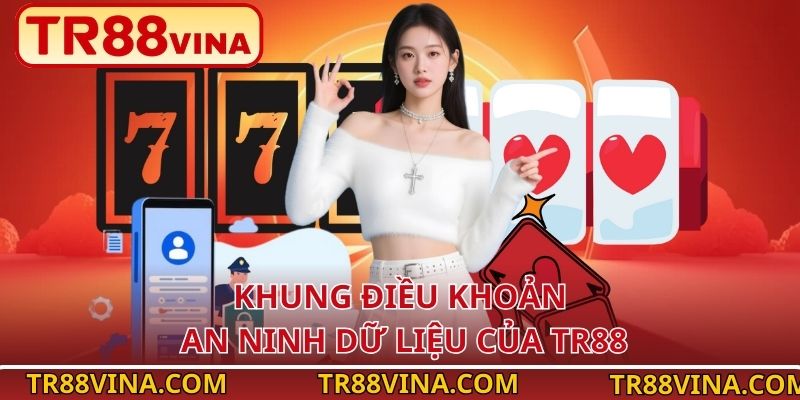 Chính Sách Bảo Mật TR88 – Lá Chắn An Toàn Cho Người Chơi 2 Khung điều khoản an ninh dữ liệu của TR88