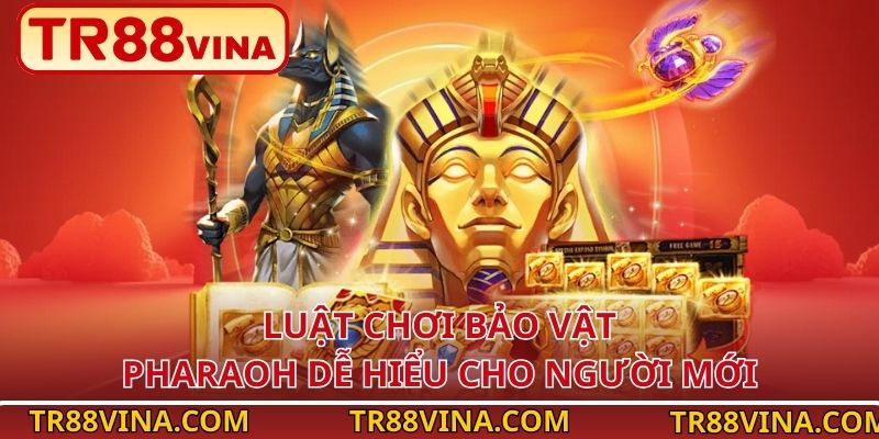 Luật chơi Bảo Vật Pharaoh dễ hiểu cho người mới