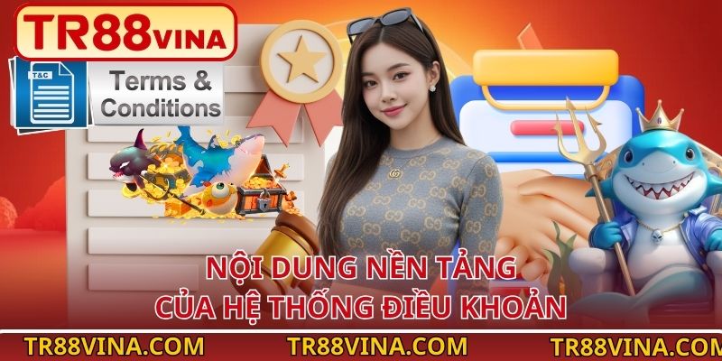 Điều Khoản Và Điều Kiện TR88 – Trải Nghiệm Minh Bạch 2026 2 Nội dung nền tảng của hệ thống điều khoản