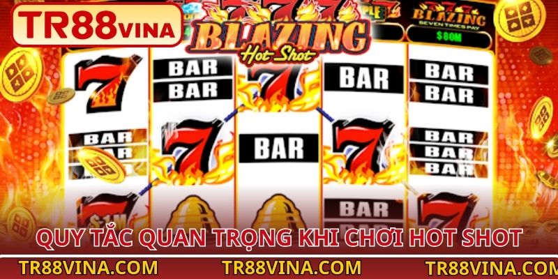 Quy tắc quan trọng khi chơi Hot Shot