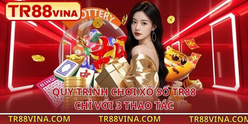 Quy trình chơi xổ số TR88 chỉ với 3 thao tác