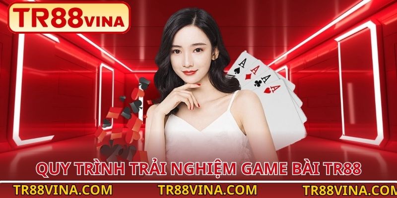Game Bài TR88 – Đấu Trí Thông Minh, Quà Về Ngập Túi 4 Quy trình trải nghiệm game bài TR88