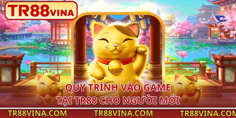 Quy trình vào game tại TR88 cho người mới