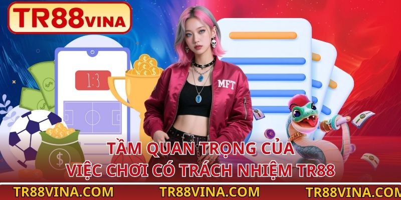 Chơi Có Trách Nhiệm TR88 – Vui Đúng Mức, Thắng Đúng Cách 1 Tầm quan trọng của việc chơi có trách nhiệm TR88