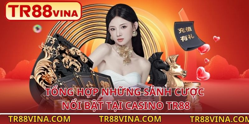 Tổng hợp những sảnh cược nổi bật tại casino TR88