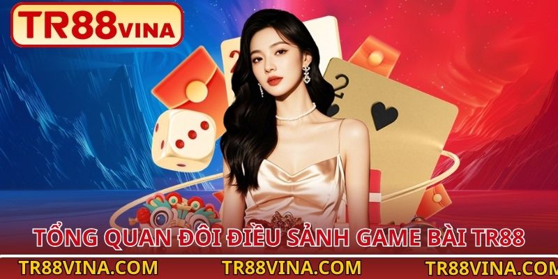 Game Bài TR88 – Đấu Trí Thông Minh, Quà Về Ngập Túi 1 Tổng quan đôi điều sảnh game bài TR88