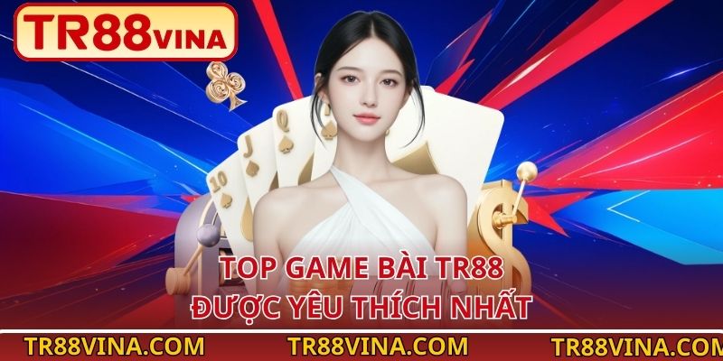 Game Bài TR88 – Đấu Trí Thông Minh, Quà Về Ngập Túi 3 Top game bài TR88 được yêu thích nhất