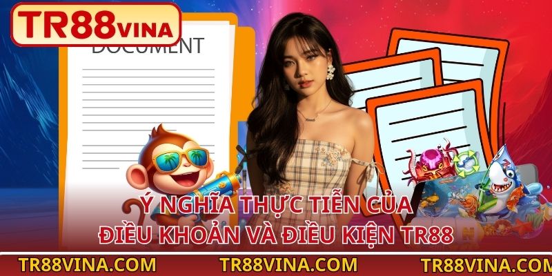 Điều Khoản Và Điều Kiện TR88 – Trải Nghiệm Minh Bạch 2026 1 Ý nghĩa thực tiễn của điều khoản và điều kiện TR88