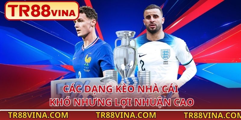 Các dạng kèo nhà cái khó nhưng lợi nhuận cao
