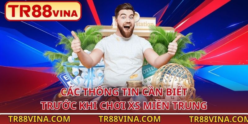 Kinh Nghiệm Chơi Xổ Số Miền Trung Hiệu Quả An Toàn Tại TR88 3 Các thông tin cần biết trước khi chơi XS miền Trung