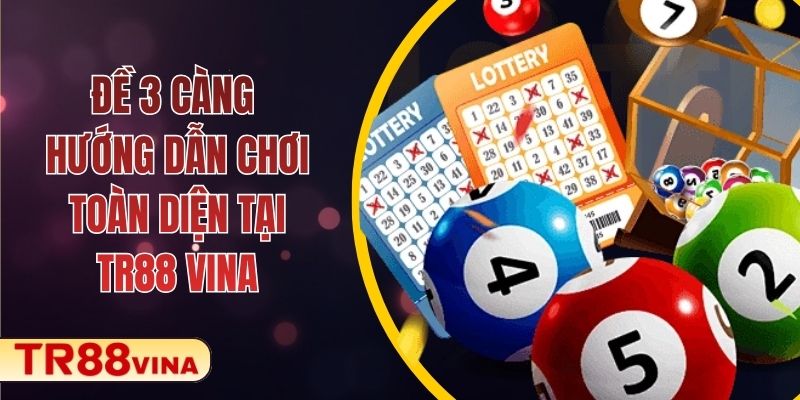 Đề 3 Càng – Hướng Dẫn Chơi Toàn Diện Tại TR88 VINA