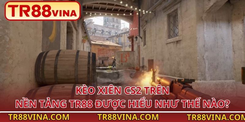 Kèo xiên CS2 trên nền tảng TR88 được hiểu như thế nào?