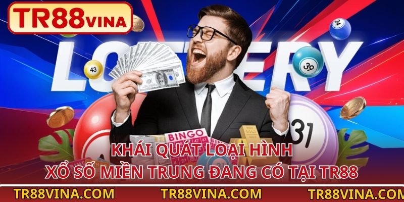 Kinh Nghiệm Chơi Xổ Số Miền Trung Hiệu Quả An Toàn Tại TR88 2 Khái quát loại hình xổ số miền Trung đang có tại TR88