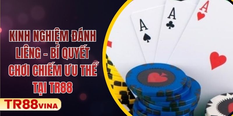 Kinh Nghiệm Đánh Liêng – Bí Quyết Chơi Chiếm Ưu Thế Tại TR88