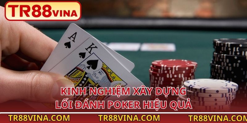 Lưu Ý Khi Chơi Poker Tại TR88 Giúp Người Mới Tránh Sai Lầm 4 Kinh nghiệm xây dựng lối đánh Poker hiệu quả