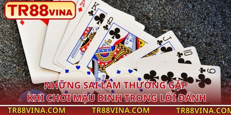 Những sai lầm thường gặp khi chơi Mậu Binh trong lối đánh 