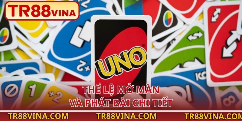 Luật Chơi UNO Online Cơ Bản Và Nâng Cao Cho Newbie Tại TR88 3 Thể lệ mở màn và phát bài chi tiết