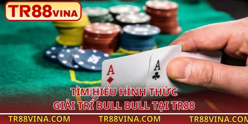 Bull Bull – Tựa Game Bài Đổi Thưởng Đình Đám Tại TR88 2 Tìm hiểu hình thức giải trí Bull Bull tại TR88