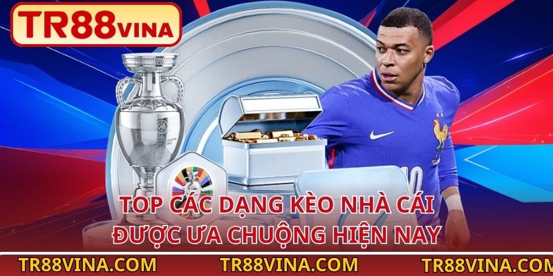 Top các dạng kèo nhà cái được ưa chuộng hiện nay