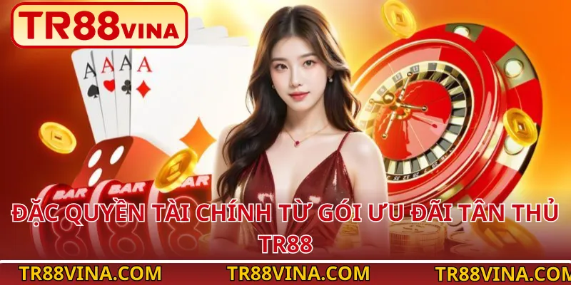 Đặc quyền tài chính từ gói ưu đãi tân thủ TR88