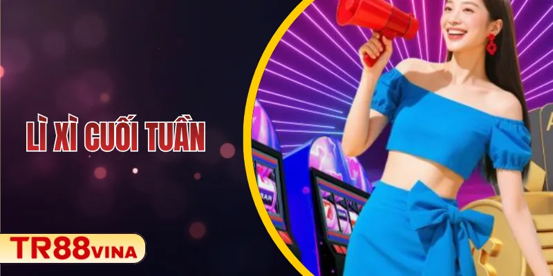 Lì Xì Cuối Tuần TR88: Nhận Thưởng Nhanh Khi Tham Gia Game