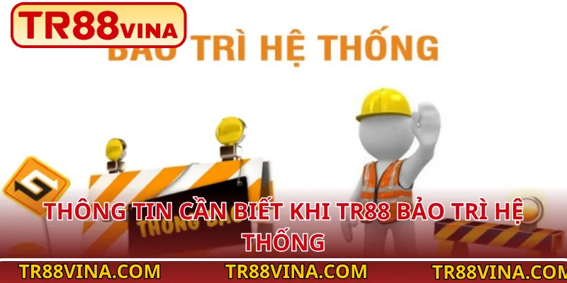 Thông tin cần biết khi TR88 bảo trì hệ thống